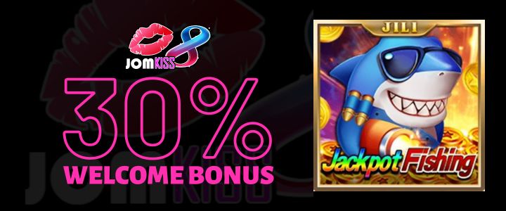 Jomkiss 30% Deposit Bonus - Jackpot Fishing