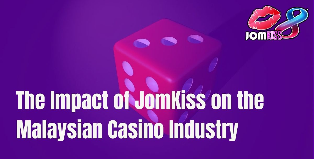 Jomkiss - Impact on the Malaysian Casino Industry - Cover - Jomkiss77
