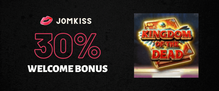 JomKiss 30% Deposit Bonus - Kingdom of The Dead Slot