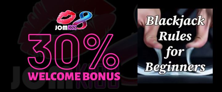 Jomkiss 30% Deposit Bonus - Blackjack Rules for Beginners