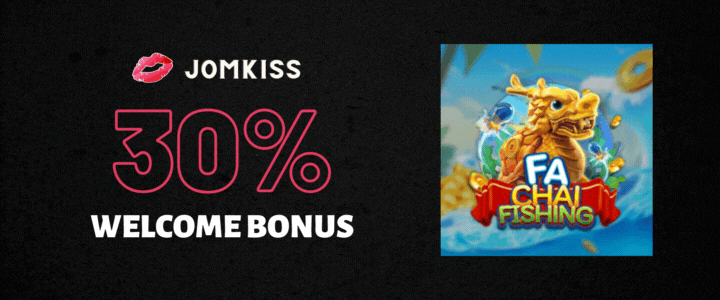 JomKiss 30% Deposit Bonus - Fa Chai Fishing